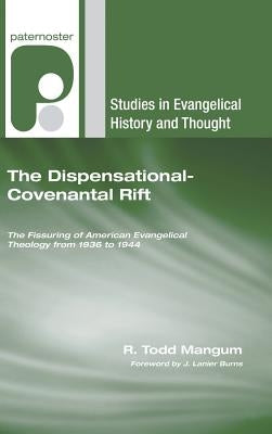 The Dispensational-Covenantal Rift by Mangum, R. Todd