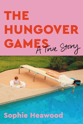 The Hungover Games: A True Story by Heawood, Sophie