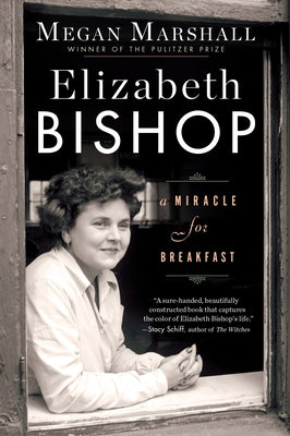 Elizabeth Bishop: A Miracle for Breakfast by Marshall, Megan