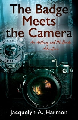 The Badge Meets the Camera: An Anthony and McBride Adventure by Harmon, Jacquelyn A.
