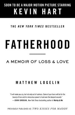 Fatherhood Media Tie-In (Previously Published as Two Kisses for Maddy): A Memoir of Loss & Love by Logelin, Matt