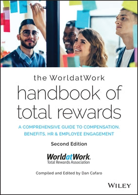 The Worldatwork Handbook of Total Rewards: A Comprehensive Guide to Compensation, Benefits, HR & Employee Engagement by Worldatwork