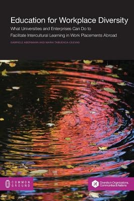 Education for Workplace Diversity: What Universities and Enterprises Can Do to Facilitate Intercultural Learning in Work Placements and Abroad by Abermann, Gabriele