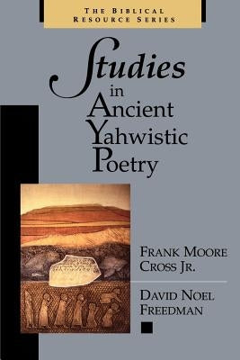 Studies in Ancient Yahwistic Poetry by Cross, Frank Moore, Jr.