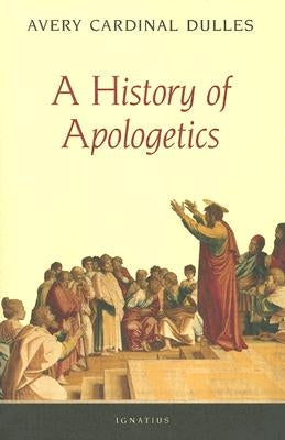 A History of Apologetics by Dulles, Cardinal Avery