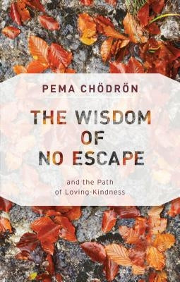 The Wisdom of No Escape: And the Path of Loving-Kindness by Chodron, Pema