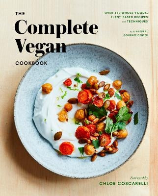 The Complete Vegan Cookbook: Over 150 Whole-Foods, Plant-Based Recipes and Techniques by Natural Gourmet