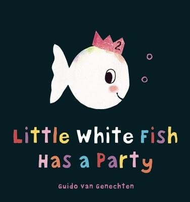 Little White Fish Has a Party by Genechten, Guido
