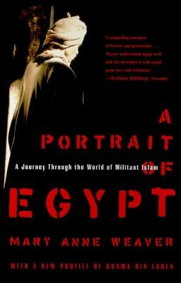 A Portrait of Egypt: A Journey Through the World of Militant Islam by Weaver, Mary Anne