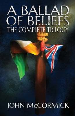 A Ballad of Beliefs: The Complete Trilogy by McCormick, John