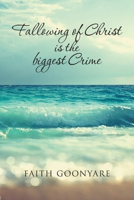 Fallowing of Christ is the biggest Crime by Goonyare, Faith
