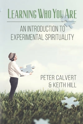 Learning Who You Are: An Introduction to Experimental Spirituality by Calvert, Peter