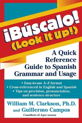 !búscalo! (Look It Up!): A Quick Reference Guide to Spanish Grammar and Usage by Clarkson, William M.
