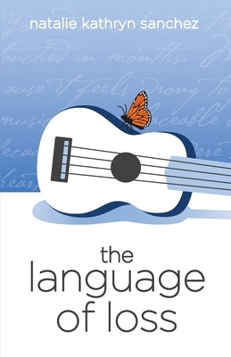 The Language of Loss by Sanchez, Natalie Kathryn