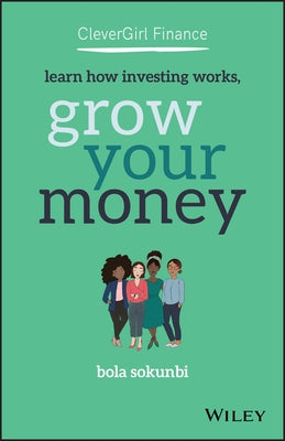 Clever Girl Finance: Learn How Investing Works, Grow Your Money by Sokunbi, Bola