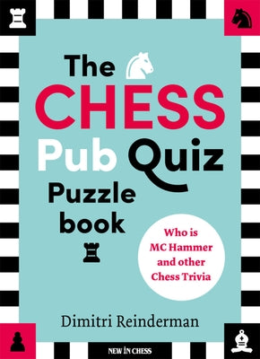 The Chess Pub Quiz Puzzle Book: Who Is MC Hammer and Other Chess Trivia by Reinderman, Dimitri