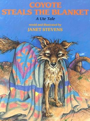 Coyote Steals the Blanket by Stevens, Janet