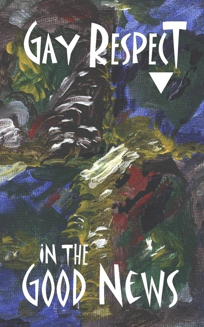 Gay Respect In The Good News (Still): A Draft For Discussion by Wolf, Stephen Joseph