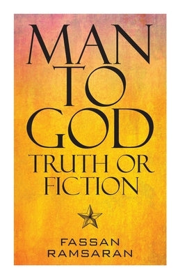 Man to God: Truth or Fiction by Ramsaran, Fassan