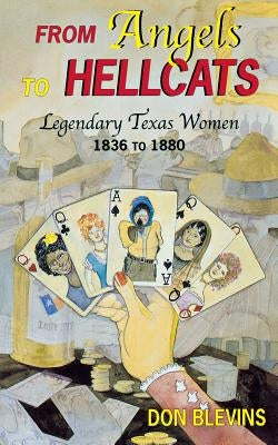 From Angels to Hellcats: Legendary Texas Women, 1836 to 1880 by Blevins, Don