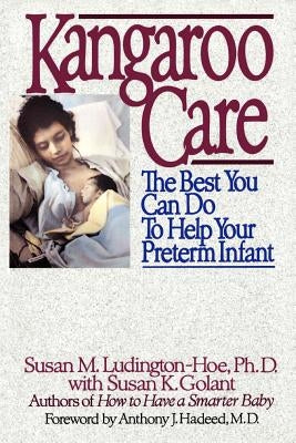 Kangaroo Care: The Best You Can Do to Help Your Preterm Infant by Ludington-Hoe, Susan M.