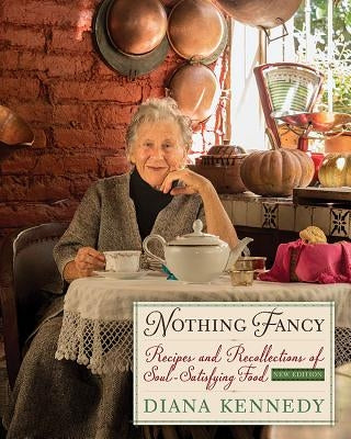 Nothing Fancy: Recipes and Recollections of Soul-Satisfying Food by Kennedy, Diana