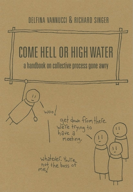 Come Hell or High Water: A Handbook on Collective Process Gone Awry by Press, Ak