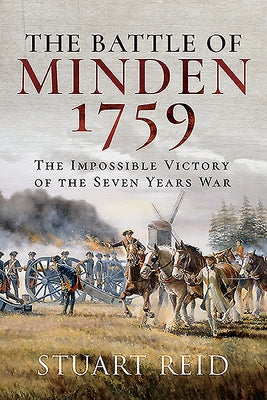 The Battle of Minden 1759: The Impossible Victory of the Seven Years War by Reid, Stuart