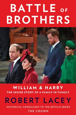 Battle of Brothers: William and Harry - The Inside Story of a Family in Tumult by Lacey, Robert