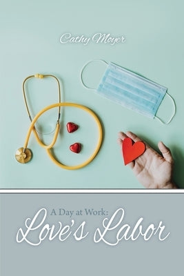 A Day at Work: Love's Labor by Moyer, Cathy