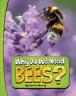 Why Do We Need Bees? by Murray, Laura K.