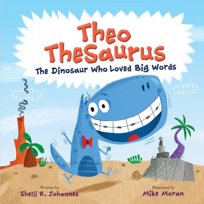 Theo Thesaurus: The Dinosaur Who Loved Big Words by Johannes, Shelli