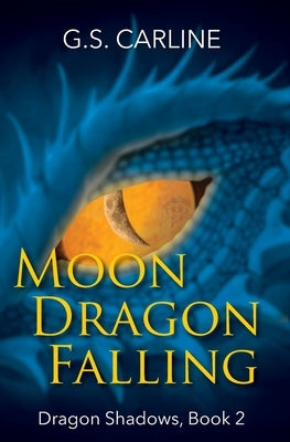 Moon Dragon Falling: Dragon Shadows Book 2 by Carline, G. S.