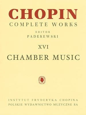 Chamber Music - Chopin Complete Works Vol. XVI: For Cello and Piano, Violin, Cello and Piano, Flute and Piano by Chopin, Frederic