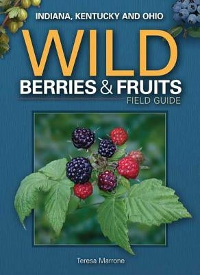 Wild Berries & Fruits Field Guide of In, Ky, Oh by Marrone, Teresa