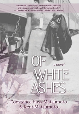 Of White Ashes: A WWII historical novel inspired by true events by Matsumoto, Constance Hays