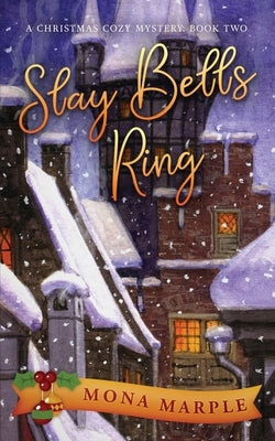 Slay Bells Ring: A Christmas Cozy Mystery Series Book 2 by Marple, Mona