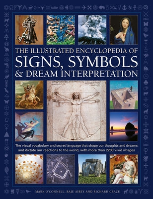 Illustrated Encyclpedia of Signs, Symbols & Dream Interpretation: The Visual Vocabulary and Secret Language That Shape Our Thoughts and Dreams and Dic by O'Donnell, Mark