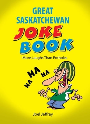 The Great Saskatchewan Joke Book by Jeffrey, Joel