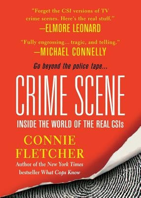 Crime Scene: Inside the World of the Real CSIS by Fletcher, Connie