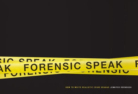 Forensic Speak: How to Write Realistic Crime Dramas by Dornbush, Jennifer