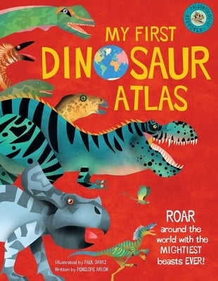 My First Dinosaur Atlas: Roar Around the World with the Mightiest Beasts Ever! (Dinosaur Books for Kids, Prehistoric Reference Book)Volume 2 by Arlon, Penny