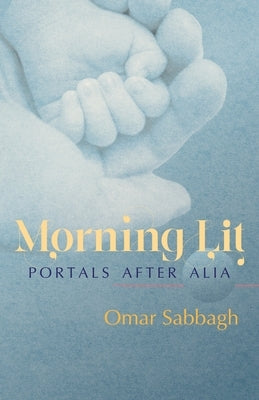 Morning Lit: Portals After Alia by Sabbagh, Omar