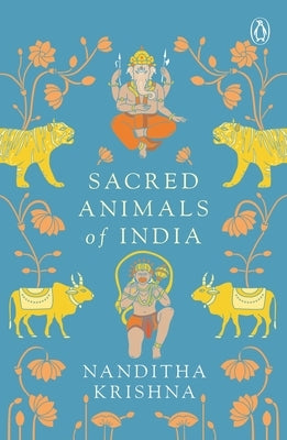 Sacred Animals of India by Krishna, Nanditha