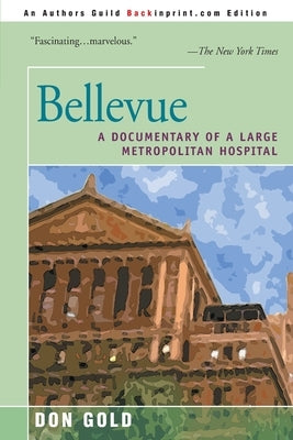 Bellevue: A Documentary of a Large Metropolitan Hospital by Gold, Don