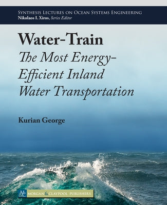 Water-Train: The Most Energy-Efficient Inland Water Transportation by George, Kurian