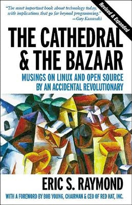 The Cathedral & the Bazaar: Musings on Linux and Open Source by an Accidental Revolutionary by Raymond, Eric S.