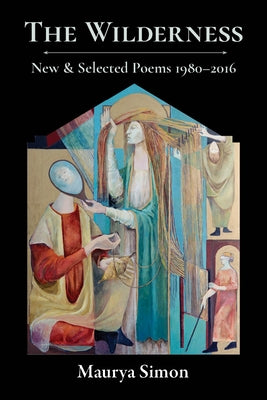 The Wilderness: New & Selected Poems, 1980-2016 by Simon, Maurya