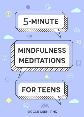 5-Minute Mindfulness Meditations for Teens by Libin, Nicole, PhD