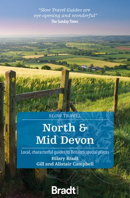 North and Mid Devon: Local, Characterful Guides to Britain's Special Places by Bradt, Hilary